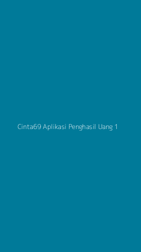 Tampilan Antarmuka Aplikasi Cinta69 Aplikasi Penghasil Uang - 1