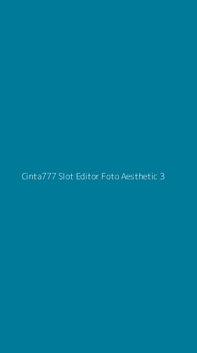 Tampilan Antarmuka Aplikasi Cinta777 Slot Editor Foto Aesthetic - 3