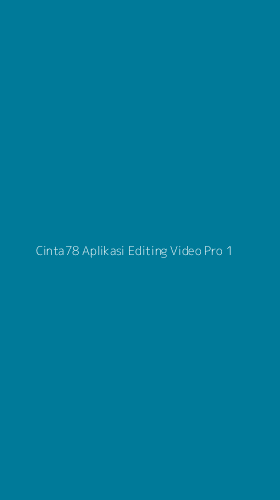 Tampilan Antarmuka Aplikasi Cinta78 Aplikasi Editing Video Pro - 1
