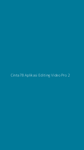 Tampilan Antarmuka Aplikasi Cinta78 Aplikasi Editing Video Pro - 2