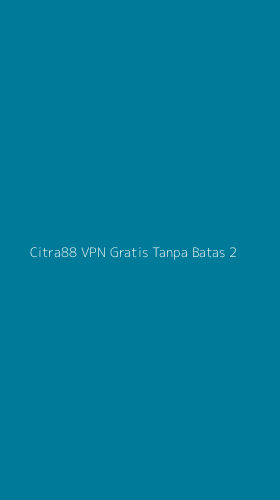 Tampilan Antarmuka Aplikasi Citra88 Vpn Gratis Tanpa Batas - 2