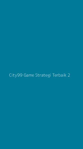 Tampilan Antarmuka Aplikasi City99 Game Strategi Terbaik - 2