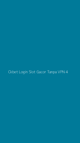 Tampilan Antarmuka Aplikasi Ckbet Login Slot Gacor Tanpa Vpn - 4