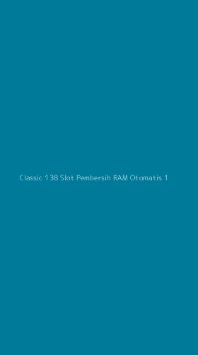 Tampilan Antarmuka Aplikasi Classic 138 Slot Pembersih Ram Otomatis - 1
