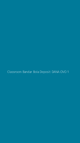 Tampilan Antarmuka Aplikasi Classroom Bandar Bola Deposit Dana Ovo - 1