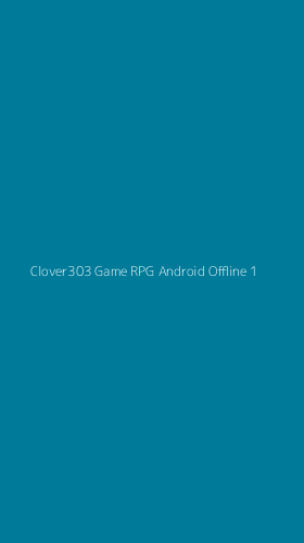 Tampilan Antarmuka Aplikasi Clover303 Game Rpg Android Offline - 1