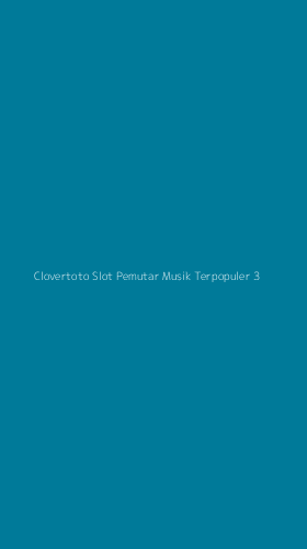 Tampilan Antarmuka Aplikasi Clovertoto Slot Pemutar Musik Terpopuler - 3