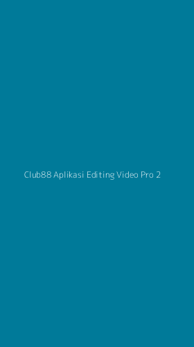 Tampilan Antarmuka Aplikasi Club88 Aplikasi Editing Video Pro - 2