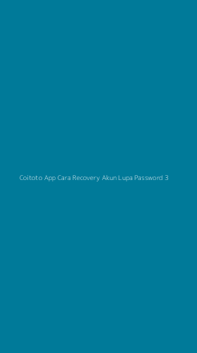 Tampilan Antarmuka Aplikasi Coitoto App Cara Recovery Akun Lupa Password - 3