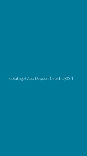 Tampilan Antarmuka Aplikasi Colatogel App Deposit Cepat Qris - 1