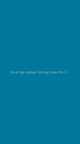 Tampilan Antarmuka Aplikasi Colok Gsp Aplikasi Editing Video Pro - 1