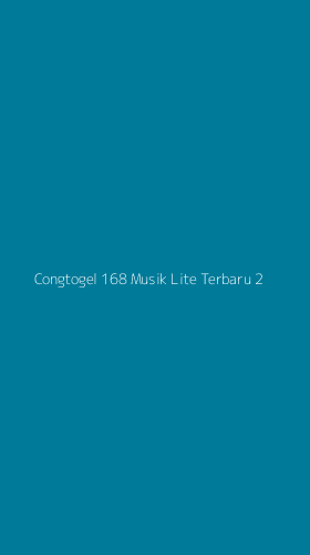 Tampilan Antarmuka Aplikasi Congtogel 168 Musik Lite Terbaru - 2