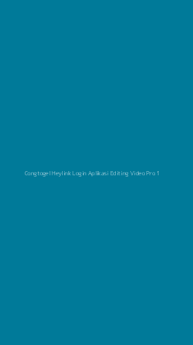 Tampilan Antarmuka Aplikasi Congtogel Heylink Login Aplikasi Editing Video Pro - 1