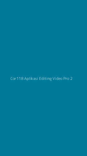 Tampilan Antarmuka Aplikasi Cor118 Aplikasi Editing Video Pro - 2