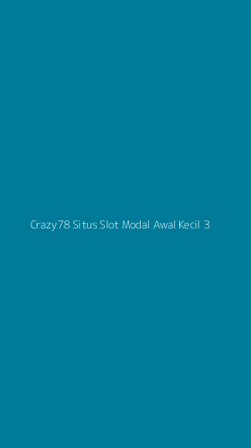 Tampilan Antarmuka Aplikasi Crazy78 Situs Slot Modal Awal Kecil - 3
