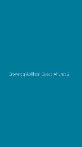 Tampilan Antarmuka Aplikasi Crownqq Aplikasi Cuaca Akurat - 2