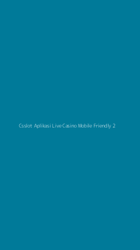 Tampilan Antarmuka Aplikasi Csslot Aplikasi Live Casino Mobile Friendly - 2