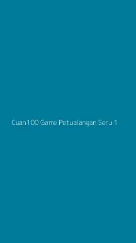 Tampilan Antarmuka Aplikasi Cuan100 Game Petualangan Seru - 1