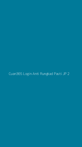 Tampilan Antarmuka Aplikasi Cuan365 Login Anti Rungkad Pasti Jp - 2