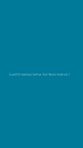 Tampilan Antarmuka Aplikasi Cuan555 Aplikasi Daftar Slot Resmi Android - 1