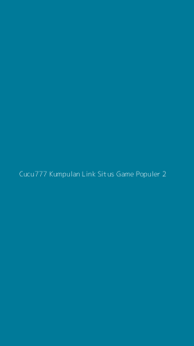 Tampilan Antarmuka Aplikasi Cucu777 Kumpulan Link Situs Game Populer - 2