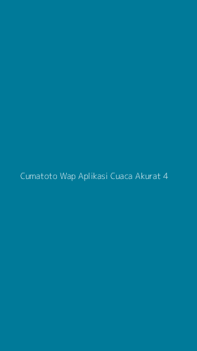 Tampilan Antarmuka Aplikasi Cumatoto Wap Aplikasi Cuaca Akurat - 4