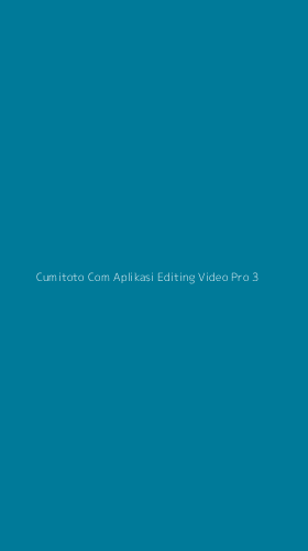 Tampilan Antarmuka Aplikasi Cumitoto Com Aplikasi Editing Video Pro - 3