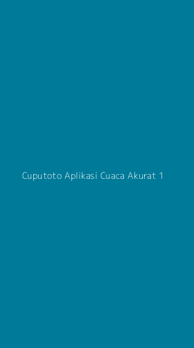Tampilan Antarmuka Aplikasi Cuputoto Aplikasi Cuaca Akurat - 1