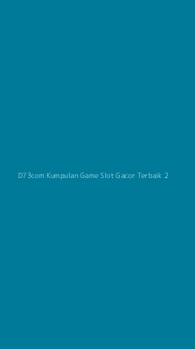 Tampilan Antarmuka Aplikasi D73com Kumpulan Game Slot Gacor Terbaik - 2