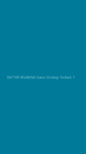 Tampilan Antarmuka Aplikasi Daftar 9gaming Game Strategi Terbaik - 1