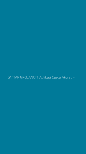 Tampilan Antarmuka Aplikasi Daftar Mpolangit Aplikasi Cuaca Akurat - 4