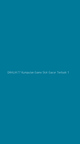 Tampilan Antarmuka Aplikasi Dahlia77 Kumpulan Game Slot Gacor Terbaik - 1