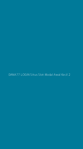 Tampilan Antarmuka Aplikasi Dana77 Login Situs Slot Modal Awal Kecil - 2