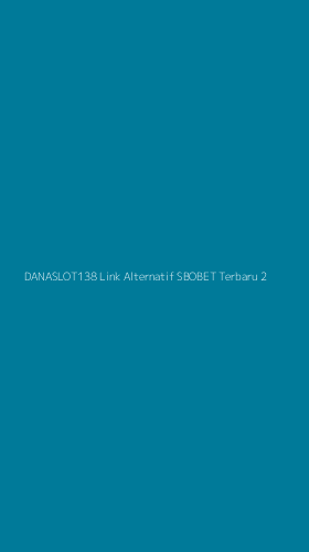 Tampilan Antarmuka Aplikasi Danaslot138 Link Alternatif Sbobet Terbaru - 2