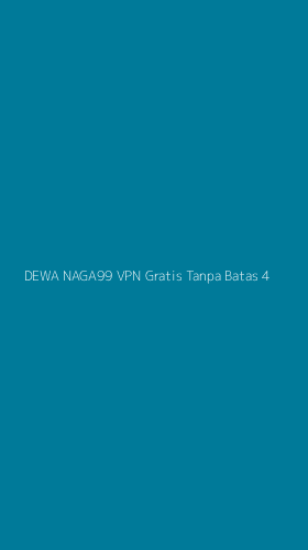 Tampilan Antarmuka Aplikasi Dewa Naga99 Vpn Gratis Tanpa Batas - 4