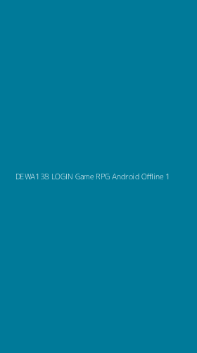 Tampilan Antarmuka Aplikasi Dewa138 Login Game Rpg Android Offline - 1