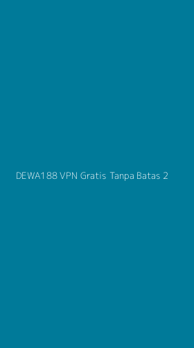 Tampilan Antarmuka Aplikasi Dewa188 Vpn Gratis Tanpa Batas - 2
