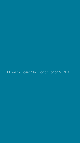 Tampilan Antarmuka Aplikasi Dewa77 Login Slot Gacor Tanpa Vpn - 3