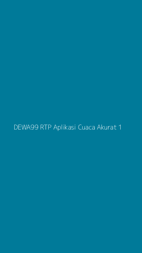 Tampilan Antarmuka Aplikasi Dewa99 Rtp Aplikasi Cuaca Akurat - 1