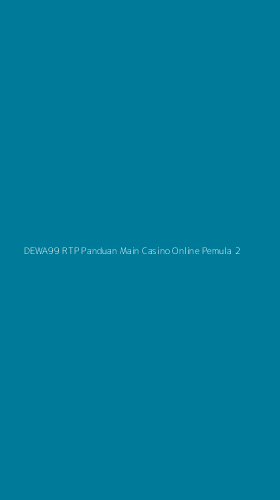 Tampilan Antarmuka Aplikasi Dewa99 Rtp Panduan Main Casino Online Pemula - 2