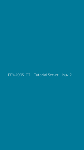 Tampilan Antarmuka Aplikasi DEWA99SLOT - Tutorial Server Linux - 2