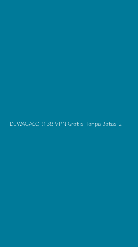 Tampilan Antarmuka Aplikasi Dewagacor138 Vpn Gratis Tanpa Batas - 2