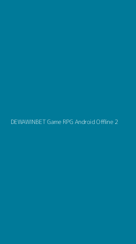 Tampilan Antarmuka Aplikasi Dewawinbet Game Rpg Android Offline - 2