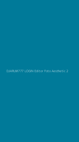 Tampilan Antarmuka Aplikasi Djarum777 Login Editor Foto Aesthetic - 2