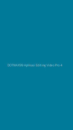 Tampilan Antarmuka Aplikasi Dotmax99 Aplikasi Editing Video Pro - 4