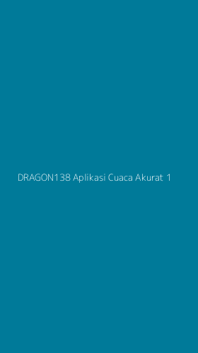 Tampilan Antarmuka Aplikasi Dragon138 Aplikasi Cuaca Akurat - 1