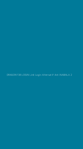 Tampilan Antarmuka Aplikasi Dragon138 Login Link Login Alternatif Anti Nawala - 2