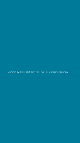 Tampilan Antarmuka Aplikasi Dragon222 Rtp Slot Tertinggi Hari Ini Gampang Maxwin - 2
