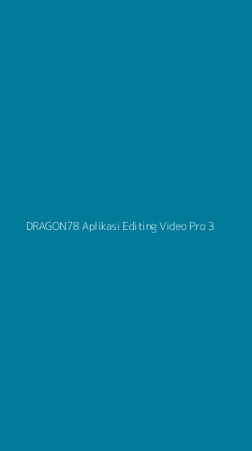 Tampilan Antarmuka Aplikasi Dragon78 Aplikasi Editing Video Pro - 3