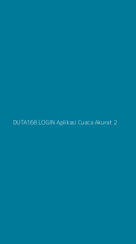 Tampilan Antarmuka Aplikasi Duta168 Login Aplikasi Cuaca Akurat - 2